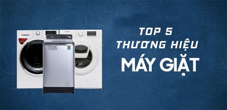 TOP 5 thương hiệu máy giặt tốt nhất - nên mua